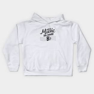 Life without music would b flat. - Black Type Kids Hoodie